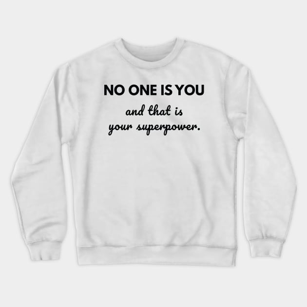 No one is you and that is your superpower Crewneck Sweatshirt by Sharply